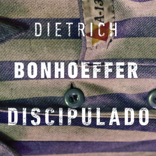 Dietrich Bonhoeffer - Discipulado