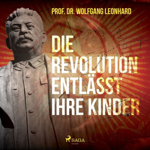 Wolfgang Leonhard - Die Revolution entlässt ihre Kinder