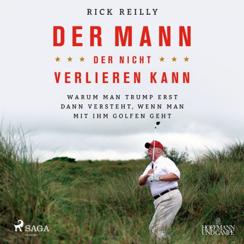 Rick Reilly - Der Mann, der nicht verlieren kann: Warum man Trump erst dann versteht, wenn man mit ihm golfen geht