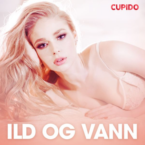 Cupido - Ild og vann - erotiske noveller