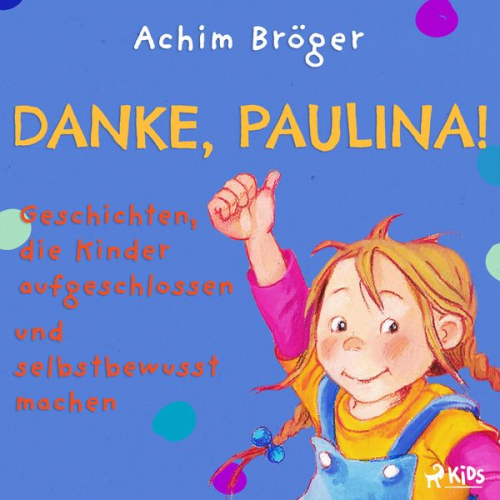 Achim Bröger - Danke, Paulina! - Geschichten, die Kinder aufgeschlossen und selbstbewusst machen