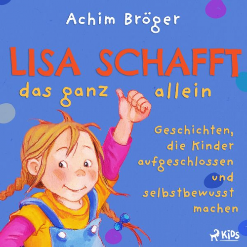 Achim Bröger - Lisa schafft das ganz allein - Geschichten, die Kinder aufgeschlossen und selbstbewusst machen