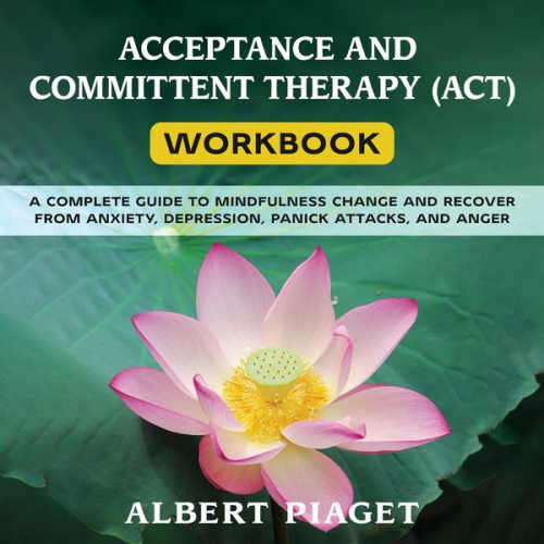 Albert Piaget - Acceptance and Committent Therapy (act) Workbook