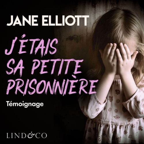 Jane Elliott - J'étais sa petite prisonnière