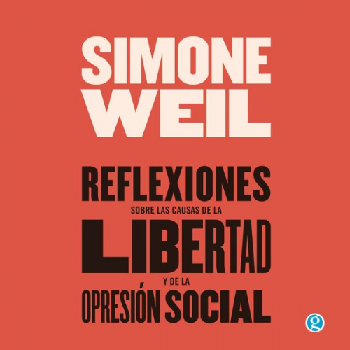 Simone Weil - Reflexiones sobre las causas de la libertad y de la opresión social