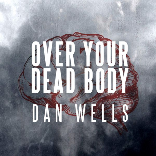 Dan Wells - Over Your Dead Body