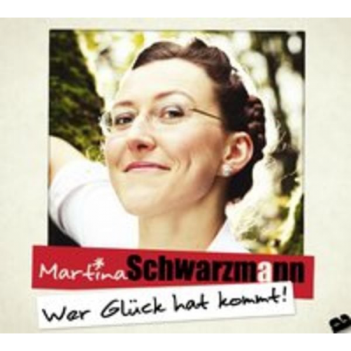 Martina Schwarzmann - Wer Glück hat kommt