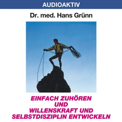 Hans Grünn - Einfach zuhören und Willenskraft und Selbstdisziplin entwickeln