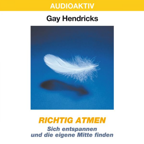 Gay Hendricks - Richtig atmen - Sich entspannen und die eigene Mitte finden