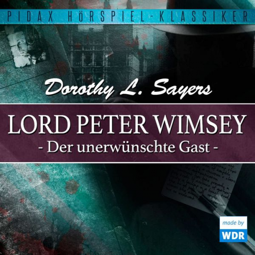 Dorothy Leigh Sayers - Lord Peter Wimsey: Der unerwünschte Gast (Wdr-Fassung)