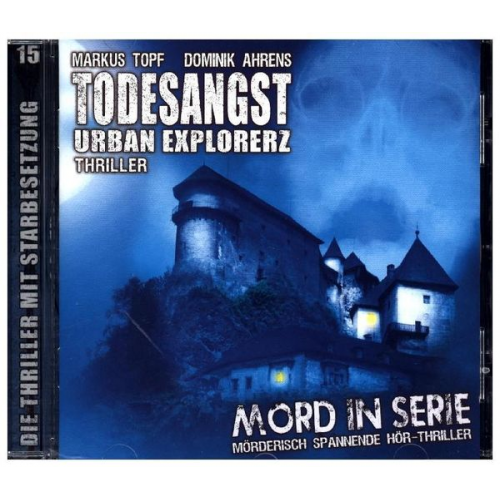 Markus Topf - Mord in Serie - Todesangst-Urban Explorerz, 1 Audio-CD