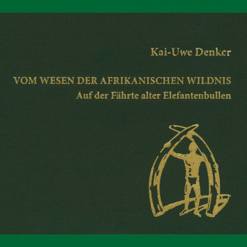 Kai-Uwe Denker - Vom Wesen der afrikanischen Wildnis