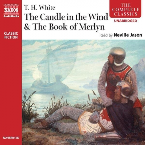 Thomas Hanbury White - The Candle in the Wind & The Book of Merlyn