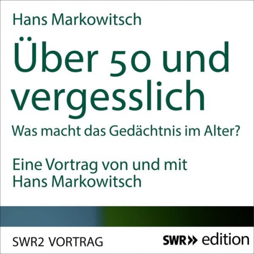 Hans Markowitsch - Über 50 und vergesslich