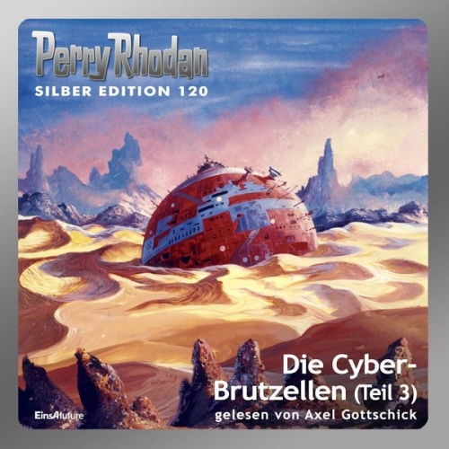 William Voltz Marianne Sydow Peter Griese Kurt Mahr Clark Darlton - Perry Rhodan Silber Edition 120: Die Cyber-Brutzellen (Teil 3)