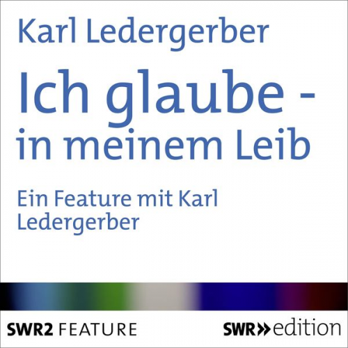 Karl Ledergerber - Ich glaube - in meinem Leib