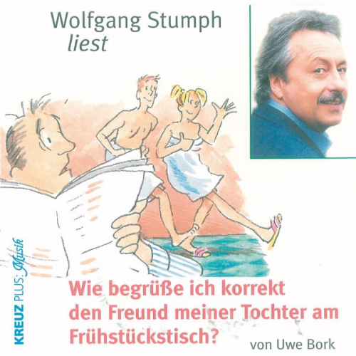 Uwe Bork - Wie begrüße ich korrekt den Freund meiner Tochter am Frühstückstisch?