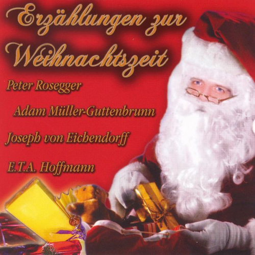 Adam Müller-Guttenbrunn E.T.A. Hoffmann Peter Rosegger Josef Freiherr Eichendorff - Erzählungen zur Weihnachtszeit