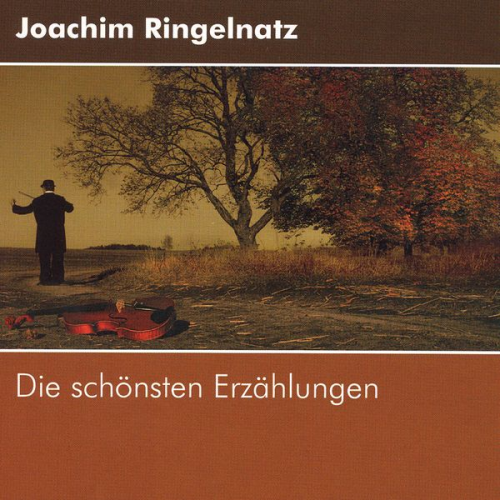 Joachim Ringelnatz - Joachim Ringelnatz - Die schönsten Erzählungen