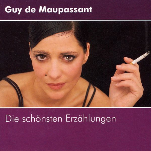 Guy de Maupassant - Guy de Maupassant - Die schönsten Erzählungen