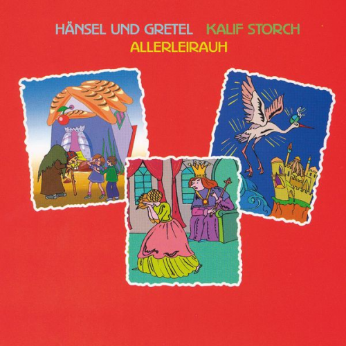 Wilhelm Hauff - Hänsel und Gretel - Kalif Storch - Allerleirauh