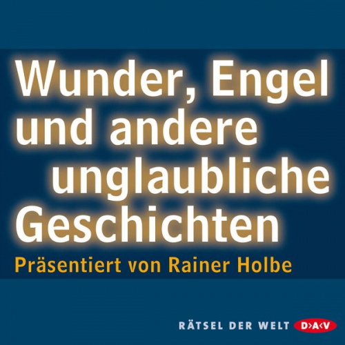 Rainer Holbe - Wunder, Engel und andere unglaubliche Geschichten