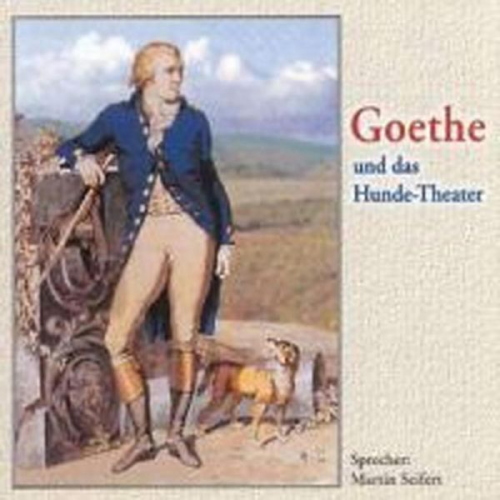 Ehm Welk Johann Wolfgang von Goethe - Goethe und das Hunde-Theater