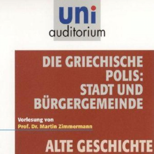 Martin Zimmermann - Die griechische Polis: Stadt und Bürgergemeinde