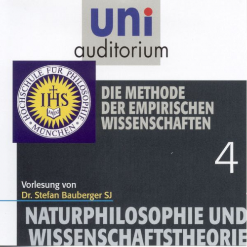 Stefan Bauberger - Naturphilosophie und Wissenschaftstheorie: 04 Die Methode der empirischen Wissenschaften