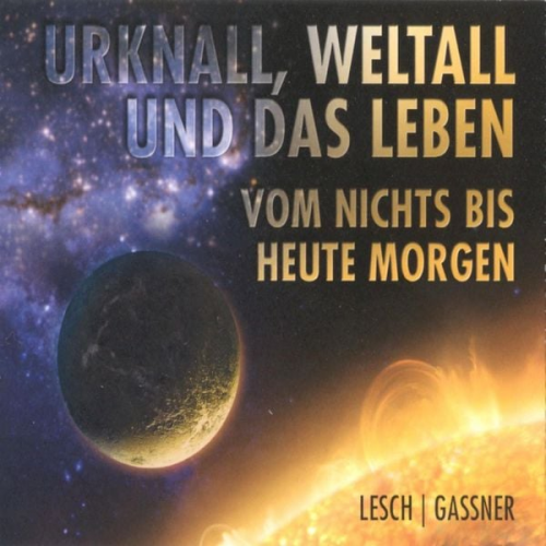 Harald Lesch Josef M. Gassner - Urknall, Weltall und das Leben