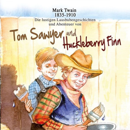 Mark Twain - Die lustigen Lausbubengeschichten und Abenteuer von Tom Sawyer und Huckleberry Finn