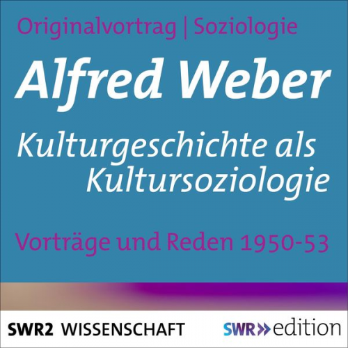 Alfred Weber - Kulturgeschichte als Kultursoziologie