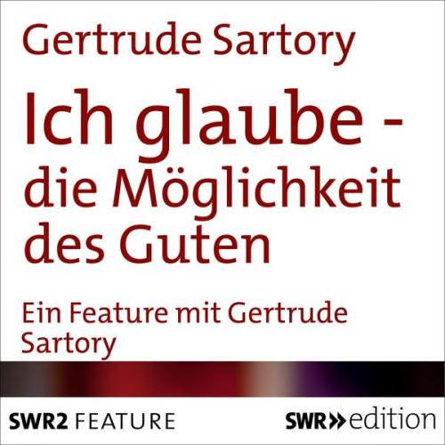 Gertrude Sartory - Ich glaube - die Möglichkeit des Guten