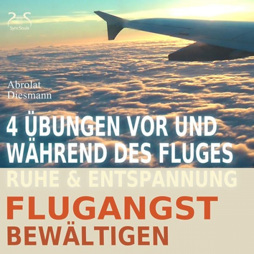 Franziska Diesmann Torsten Abrolat - Flugangst bewältigen - 4 Übungen vor und während des Fluges - Ruhe & Entspannung