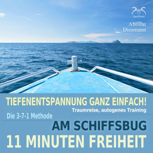 Franziska Diesmann Torsten Abrolat - 11 Minuten Freiheit - Tiefenentspannung ganz einfach! Am Schiffsbug - Traumreise, autogenes Training - mit der 3-7-1 Methode