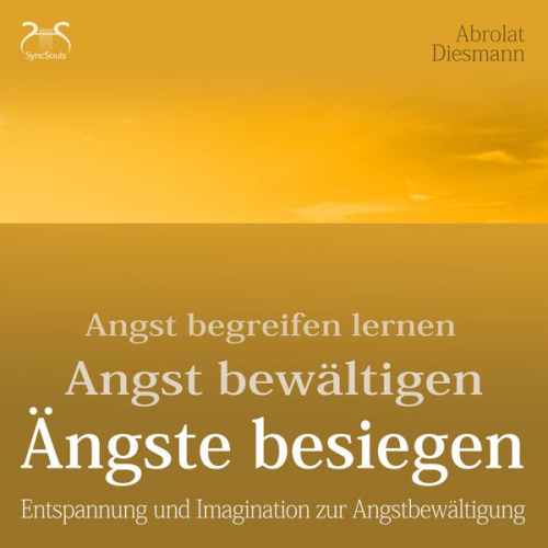 Franziska Diesmann Torsten Abrolat - Ängste Besiegen: Angst begreifen lernen - Angst bewältigen - Angst besiegen - mentale Übungen und Imagination zur Angstbewältigung