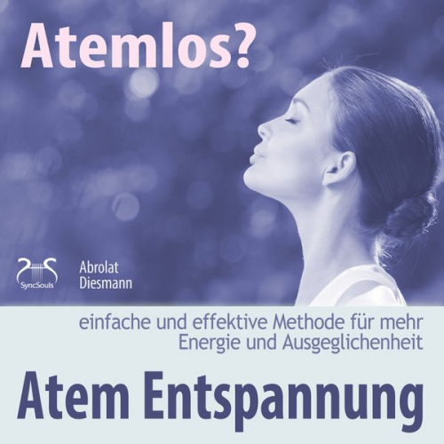 Franziska Diesmann Torsten Abrolat - Atemlos? Atem Entspannung - Einfache und effektive Methode für mehr Energie und Ausgeglichenheit