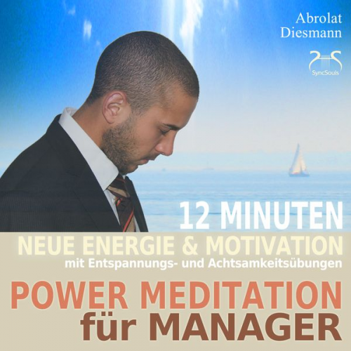 Franziska Diesmann Torsten Abrolat - Power Meditation für Manager und Managerinnen - 12 Minuten neue Energie und Motivation durch Entspannungs- und Achtsamkeitsübungen