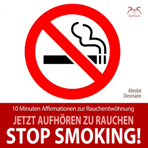 Franziska Diesmann Torsten Abrolat - Stop Smoking! Jetzt aufhören zu rauchen - 10 Minuten Affirmationen zur Rauchentwöhnung