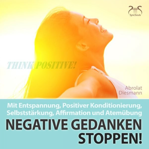 Franziska Diesmann Torsten Abrolat - Negative Gedanken Stoppen! Mit Tiefenentspannung, positiver Konditionierung und Affirmation