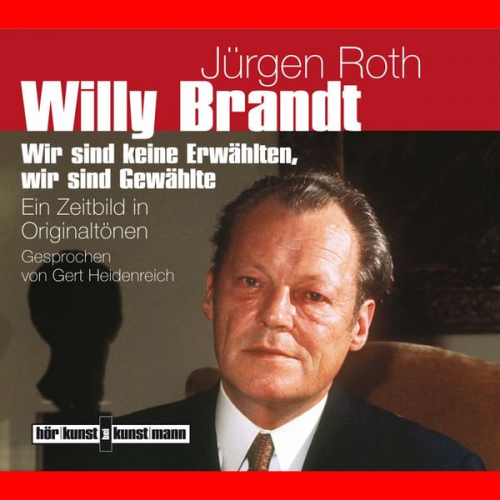 Jürgen Roth - Willy Brandt. Ein Zeitbild in Originaltönen