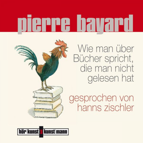 Pierre Bayard - Wie man über Bücher spricht, die man nicht gelesen hat