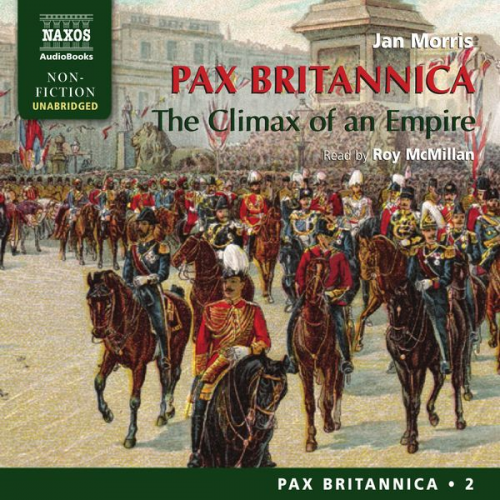 Jan Morris - Pax Britannica - The Climax of an Empire (Pax Britannica, Book 2) (Unabridged)