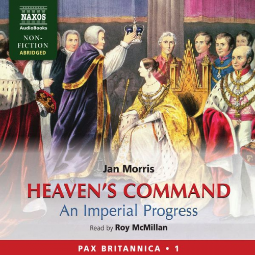 Jan Morris - Heaven's Command - An Imperial Progress (Pax Britannica, Book 1) (Abridged)