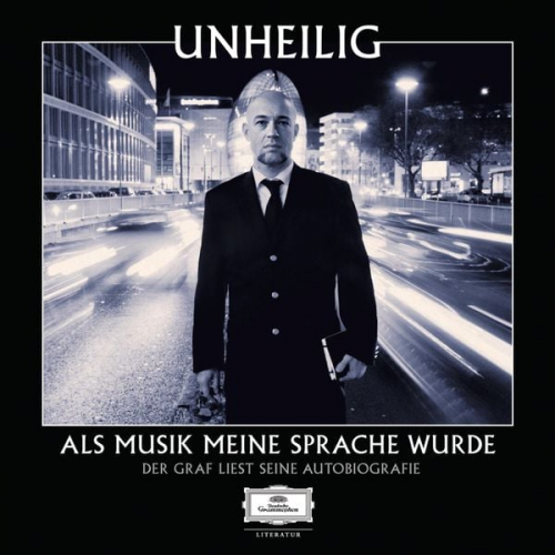 Unheilig - Als Musik meine Sprache wurde - Der Graf liest seine Autobiografie (Ungekürzt)