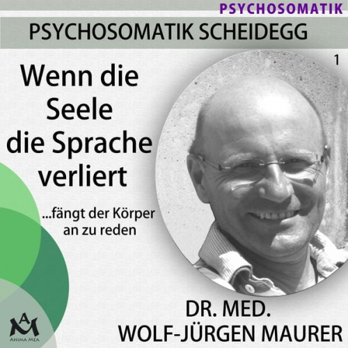 Dr. med. Wolf-Jürgen Maurer - Wenn die Seele die Sprache verliert...fängt der Körper an zu reden