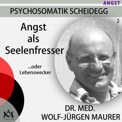 Dr. med. Wolf-Jürgen Maurer - Angst als Seelenfresser...oder Lebenswecker