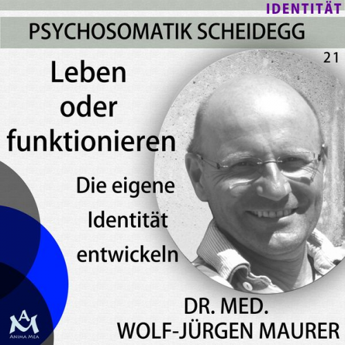 Dr. med. Wolf-Jürgen Maurer - Leben oder Funktionieren - Die eigene Identität entwickeln