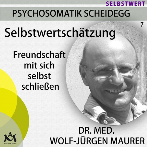 Dr. med. Wolf-Jürgen Maurer - Selbstwertschätzung - Freundschaft mit sich selbst schließen