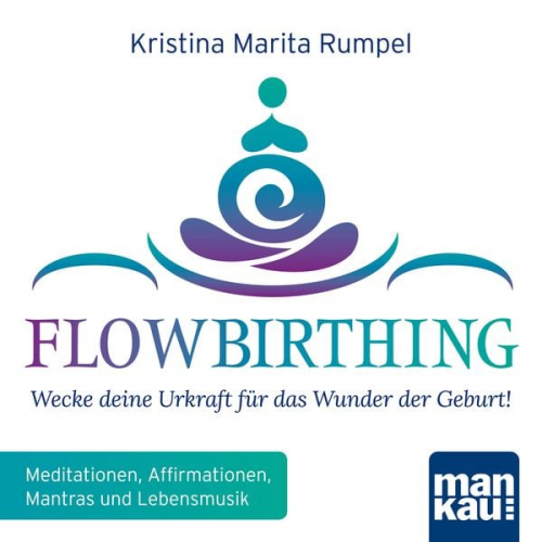 Kristina Marita Rumpel - FlowBirthing - Wecke deine Urkraft für das Wunder der Geburt!